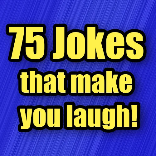 75 Jokes that make you laugh!